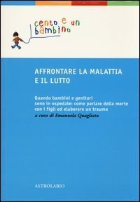 Affrontare la malattia e il lutto. Quando bambini e genitori sono in ospedale: come parlare della morte con i figli ed elaborare un trauma