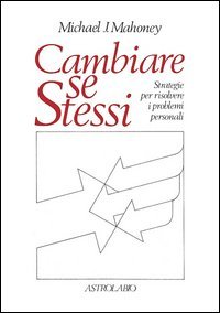 Cambiare se stessi. Strategie per risolvere i problemi personali