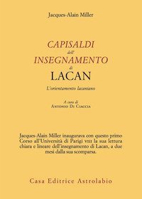 Capisaldi dell'insegnamento di Lacan. L'orientamento lacaniano