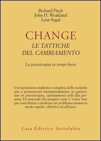 Change: le tattiche del cambiamento. La psicoterapia in tempi brevi