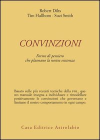 Convinzioni. Forme di pensiero che plasmano la nostra esistenza