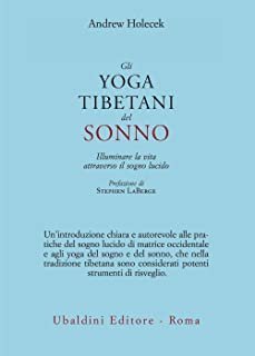 Gli yoga tibetani del sonno. Illuminare la vita attraverso il sogno lucido