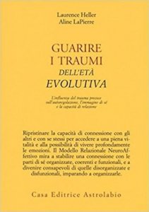 Guarire i traumi dell'età evolutiva. L'influenza del trauma precoce sull'autoregolazione, l'immagine di sé e la capacità di relazione