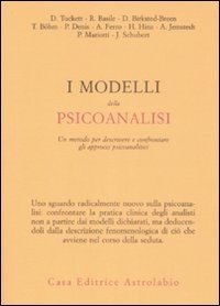 I modelli della psicoanalisi. Un metodo er descrivere e confrontare gli approcci psicoanalitici