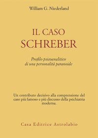 Il caso Schreber. Profilo psicoanalitico di una personalità paranoide