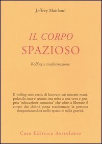 Il corpo spazioso. Rolfing e trasformazione