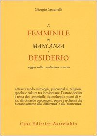 Il femminile tra mancanza e desiderio. Saggio sulla condizione umana