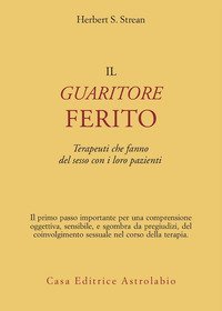 Il guaritore ferito. Terapeuti che fanno del sesso con i loro pazienti