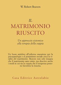 Il matrimonio riuscito. Approccio sistemico alla terapia di coppia