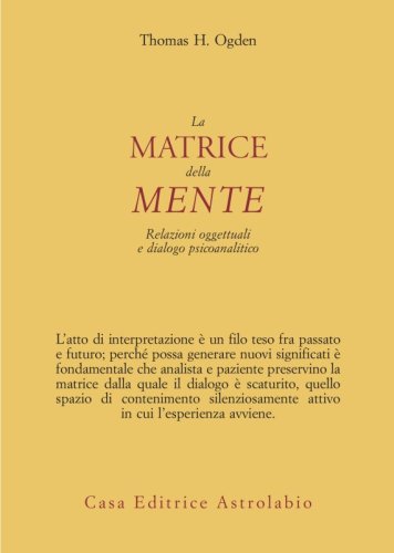 La matrice della mente. Relazioni oggettuali e dialogo psicoanalitico