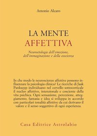La mente affettiva. Neuroetologia dell'emozione, dell'immaginazione e della coscienza