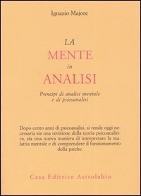 La mente in analisi. Principi di analisi mentale e di psicoanalisi