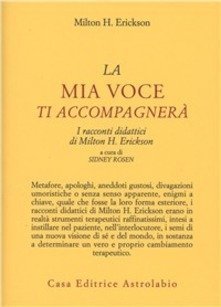 La mia voce ti accompagnerà. I racconti didattici di Milton H. Erickson