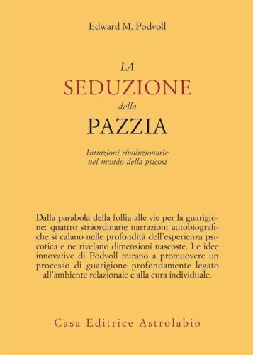 La seduzione della pazzia. Intuizioni rivoluzionarie nel mondo della psicosi