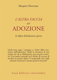 L'altra faccia dell'adozione. In difesa dell'adozione aperta