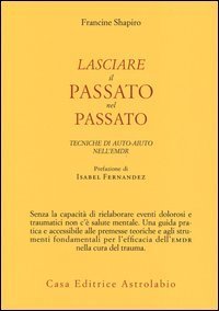 Lasciare il passato nel passato. Tecniche di auto-aiuto nell'EMDR
