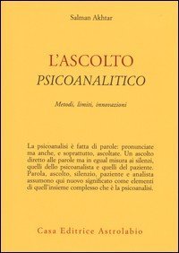 L'ascolto psicoanalitico. Metodi, limiti, innovazioni