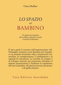 Lo spazio del bambino. Un approccio integrato allo sviluppo infantile secondo il metodo Feldenkrais