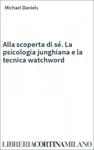 Alla scoperta di sé. La psicologia junghiana e la tecnica watchword