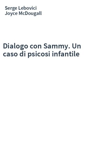 Dialogo con Sammy. Un caso di psicosi infantile