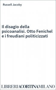 Il disagio della psicoanalisi. Otto Fenichel e i freudiani politicizzati