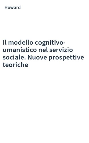 Il modello cognitivo-umanistico nel servizio sociale. Nuove prospettive teoriche