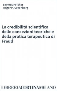 La credibilità scientifica delle concezioni teoriche e della pratica terapeutica di Freud