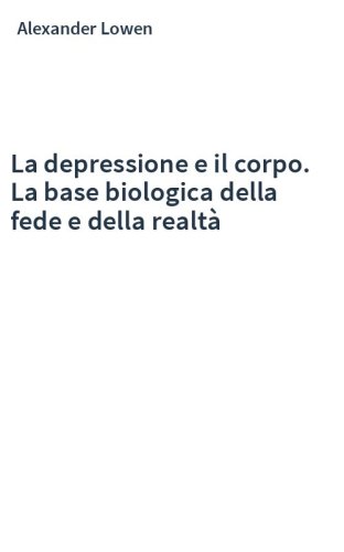 La depressione e il corpo. La base biologica della fede e della realtà