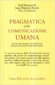 Pragmatica della comunicazione umana. Studio dei modelli interattivi, delle patologie e dei paradossi