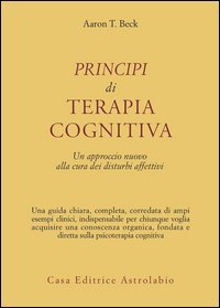 Principi di terapia cognitiva. Un approccio nuovo alla cura dei disturbi affettivi