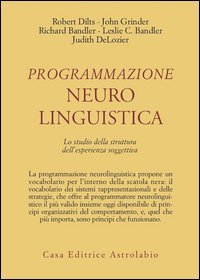 Programmazione neurolinguistica. Lo studio della struttura dell'esperienza soggettiva