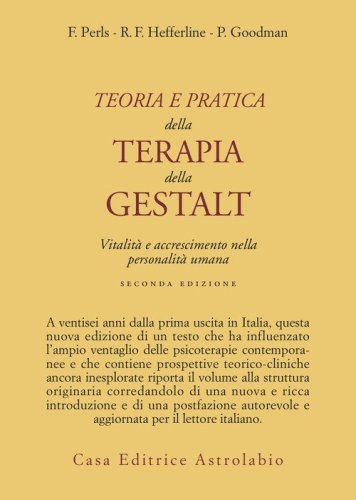 Teoria e pratica della terapia della Gestalt. Vitalità e accrescimento della personalità umana