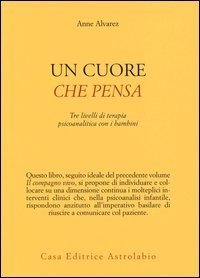 Un cuore che pensa. Tre livelli di terapia psicoanalitica con i bambini