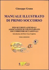 Manuale illustrato di primo soccorso per sicuristi aziendali, associazioni di volontariato, soccorritori occasionali