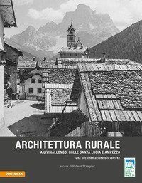 Architettura rurale a Livinallongo, Colle Santa Lucia e Ampezzo. Una documentazione del 1941-42