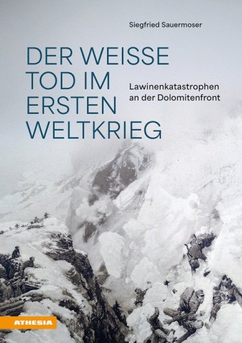Der weiße Tod im Ersten Weltkrieg. Lawinenkatastrophen an der Dolomitenfront
