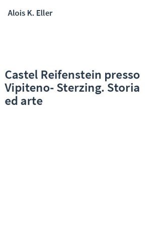 Castel Reifenstein presso Vipiteno-Sterzing. Storia ed arte
