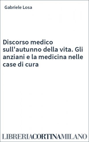 Discorso medico sull'autunno della vita. Gli anziani e la medicina nelle case di cura