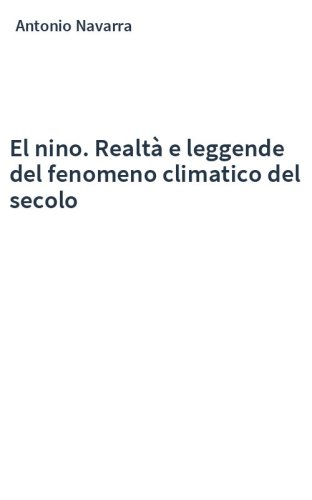 El nino. Realtà e leggende del fenomeno climatico del secolo