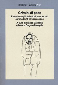 Crimini di pace. Ricerche sugli intellettuali e sui tecnici come addetti all'oppressione
