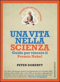 Una vita nella scienza. Guida per vincere il Premio Nobel
