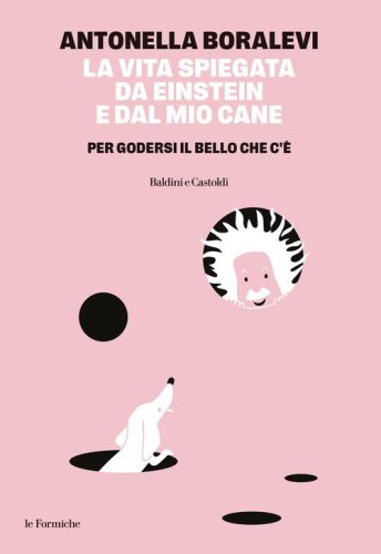 La vita spiegata da Einstein e dal mio cane. Per godersi il bello che c'è
