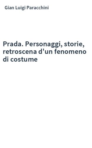 Prada. Personaggi, storie, retroscena d'un fenomeno di costume