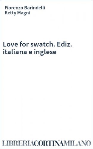 Love for swatch. Ediz. italiana e inglese