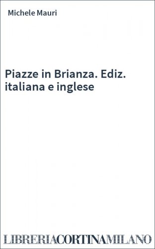 Piazze in Brianza. Ediz. italiana e inglese