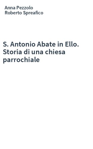 S. Antonio Abate in Ello. Storia di una chiesa parrochiale