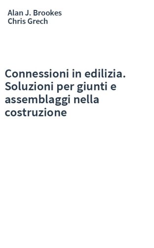 Connessioni in edilizia. Soluzioni per giunti e assemblaggi nella costruzione
