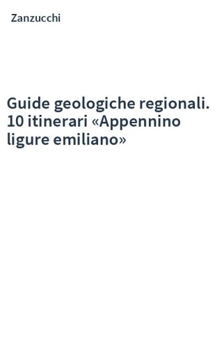 Guide geologiche regionali. 10 itinerari «Appennino ligure emiliano»
