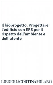 Il bioprogetto. Progettare l'edificio con EPS per il rispetto dell'ambiente e dell'utente
