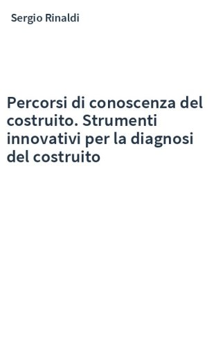 Percorsi di conoscenza del costruito. Strumenti innovativi per la diagnosi del costruito